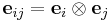 \mathbf{e}_{ij} = \mathbf{e}_i \otimes \mathbf{e}_j