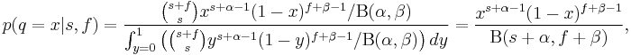 p(q=x|s,f) = {{{s%2Bf \choose s} x^{s%2B\alpha-1}(1-x)^{f%2B\beta-1} / \Beta(\alpha,\beta)} \over  \int_{y=0}^1 \left({s%2Bf \choose s} y^{s%2B\alpha-1}(1-y)^{f%2B\beta-1} / \Beta(\alpha,\beta)\right) dy} = {x^{s%2B\alpha-1}(1-x)^{f%2B\beta-1} \over \Beta(s%2B\alpha,f%2B\beta)} , 