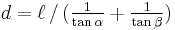 d = \ell \, / \, (\tfrac{1}{\tan \alpha} %2B \tfrac{1}{\tan \beta})