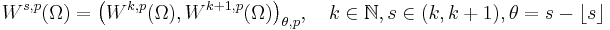  W^{s,p}(\Omega) = \big (W^{k,p}(\Omega), W^{k%2B1,p}(\Omega) \big)_{\theta, p} , \quad k \in \mathbb{N}, s \in (k, k%2B1), \theta = s - \lfloor s \rfloor 