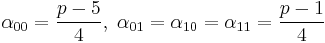 \alpha_{00} = \frac{p-5}{4},\;\alpha_{01} =\alpha_{10} =\alpha_{11} = \frac{p-1}{4} 