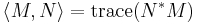 \langle M,N\rangle=\operatorname{trace}(N^*M)