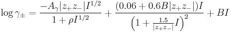 \log \gamma_{\pm}= \frac{-A_\gamma|z_%2Bz_-|I^{1/2}}{1 %2B \rho I^{1/2}}%2B\frac{(0.06%2B0.6B|z_%2Bz_-|)I}{\left( 1%2B\frac{1.5}{|z_%2Bz_-|}I \right)^2} %2BBI
