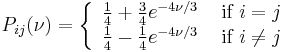 P_{ij}(\nu) = \left\{
\begin{array}{cc}
{1\over4} %2B {3\over4}e^{-4\nu/3}  & \mbox{ if } i = j   \\
{1\over4} - {1\over4}e^{-4\nu/3}  & \mbox{ if } i \neq j  
\end{array}
\right.