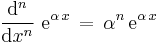 
\frac{\mathrm{d}^n}{\mathrm{d}x^n}\ \mathrm{e}^{\alpha\,x}\,=\,\alpha^n\,\mathrm{e}^{\alpha\,x}
