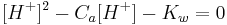 [H^%2B]^2 - C_a[H^%2B] - K_w = 0