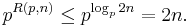 p^{R(p,n)} \leq p^{\log_p{2n}} = 2n.\ 