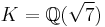 K=\mathbb{Q}(\sqrt{7})