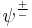 \psi^{\frac{%2B}{-}}