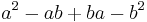 a^2 - ab %2B ba - b^2\,\!