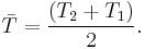 \bar{T} = {(T_2 %2B T_1) \over 2}.