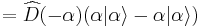 =\widehat{D}(-\alpha)(\alpha|\alpha\rangle - \alpha|\alpha\rangle)