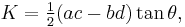 K=\tfrac{1}{2}(ac-bd)\tan{\theta},