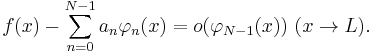 f(x) - \sum_{n=0}^{N-1} a_n \varphi_{n}(x) = o(\varphi_{N-1}(x)) \  (x \rightarrow L).