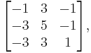 \begin{bmatrix} -1 & 3 & -1 \\ -3 & 5 & -1 \\ -3 & 3 & 1 \end{bmatrix},