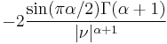 \displaystyle -2\frac{\sin(\pi\alpha/2)\Gamma(\alpha%2B1)}{|\nu|^{\alpha%2B1}} 