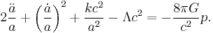 2\frac{\ddot a}{a} %2B \left(\frac{\dot a}{a}\right)^{2} %2B \frac{kc^{2}}{a^2} - \Lambda c^{2} = -\frac{8\pi G}{c^{2}} p.