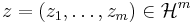 z = (z_1, \dots, z_m) \in \mathcal{H}^m