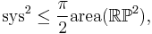  \operatorname{sys}^2 \leq \frac{\pi}{2} \operatorname{area}(\mathbb{RP}^2),