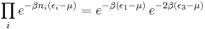 
\prod_i e^{-\beta n_i(\epsilon_i-\mu)}=e^{-\beta(\epsilon_1-\mu)}\,e^{-2\beta(\epsilon_3-\mu)}
