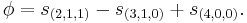 \phi = s_{(2,1,1)} - s_{(3,1,0)} %2B s_{(4,0,0)}.\,\!