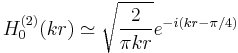  H_0^{(2)}(kr) \simeq \sqrt{\frac{2}{\pi kr}}e^{-i(kr-\pi/4)}