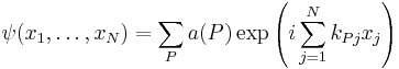   \psi(x_1, \dots, x_N) =  \sum_P a(P)\exp \left( i \sum_{j=1}^N k_{P
j} x_j\right)  