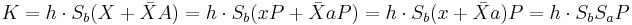 K = h \cdot S_b (X %2B \bar{X}A) = h \cdot S_b (xP %2B \bar{X}aP) = h \cdot S_b (x %2B \bar{X}a)P = h \cdot S_b S_a P 