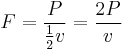 F = \frac {P} {\frac {1} {2} v} = \frac {2 P} v