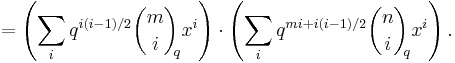  = \left(\sum_i q^{i(i - 1)/2} \binom{m}{i}_{\!\!q} x^i \right) \cdot \left(\sum_i q^{mi %2B i(i - 1)/2} \binom{n}{i}_{\!\!q} x^i \right).