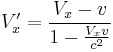 V'_x=\frac{ V_x - v }{ 1 - \frac{V_x v}{c^2} }