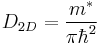 D_{2D} = \frac{m^*}{\pi \hbar^2} \ 