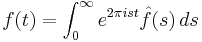 f(t) = \int_0^\infty e^{2\pi i st} \hat f(s)\, ds