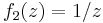 f_2(z)= 1/z \!