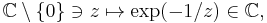 \mathbb{C}\setminus\{0\}\ni z\mapsto \exp(-1/z)\in\mathbb{C},