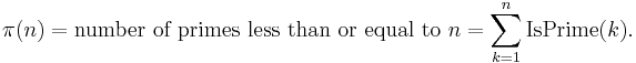 \pi(n) = \text{number of primes less than or equal to } n = \sum_{k = 1}^n \operatorname{IsPrime}(k).