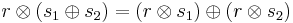 r \otimes (s_1 \oplus s_2) = (r \otimes s_1) \oplus (r \otimes s_2)