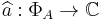 \widehat{a}:\Phi_A\to{\mathbb C}