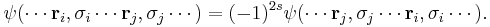 \psi ( \cdots \mathbf r_i,\sigma_i\cdots \mathbf r_j,\sigma_j\cdots ) = (-1)^{2s}\psi ( \cdots \mathbf r_j,\sigma_j\cdots \mathbf r_i,\sigma_i\cdots ) .