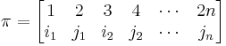 \pi=\begin{bmatrix} 1 & 2 & 3 & 4 & \cdots & 2n \\ i_1 & j_1 & i_2 & j_2 & \cdots & j_{n} \end{bmatrix}