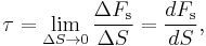 \mathbf \tau= \lim_{\Delta S \to 0} \frac {\Delta F_\mathrm s}{\Delta S} = \frac{dF_\mathrm s}{dS},