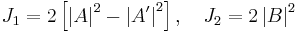 J_1=2\left[\left| A \right|^2-\left| A' \right|^2\right], \quad J_2=2\left| B \right|^2 \,