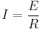 I=\frac{E}{R}