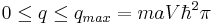 0\leq q\leq q_{max}=m a V \hbar^2 \pi