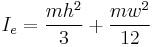 I_e = \frac {m h^2}{3}%2B\frac {m w^2}{12}\,\!