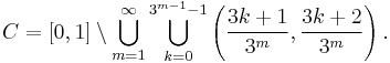  C=[0,1] \setminus \bigcup_{m=1}^\infty \bigcup_{k=0}^{3^{m-1}-1} \left(\frac{3k%2B1}{3^m},\frac{3k%2B2}{3^m}\right).