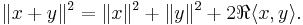  \|x %2B y\|^2 = \|x\|^2 %2B \|y\|^2 %2B 2 \real \langle x , y \rangle. 