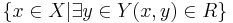 \{x\in X|\exists y\in Y (x,y)\in R\}\,