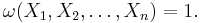 \omega(X_1,X_2,\dots,X_n) = 1.