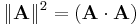 \|\mathbf A \|^2 = (\mathbf {A \cdot A}) \ 